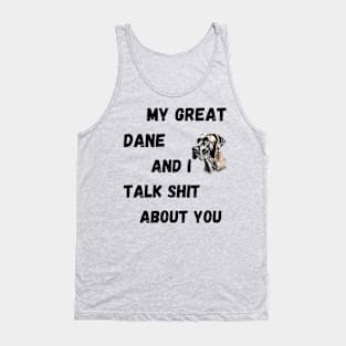 My Great Dane and I Talk $hit Tank Top